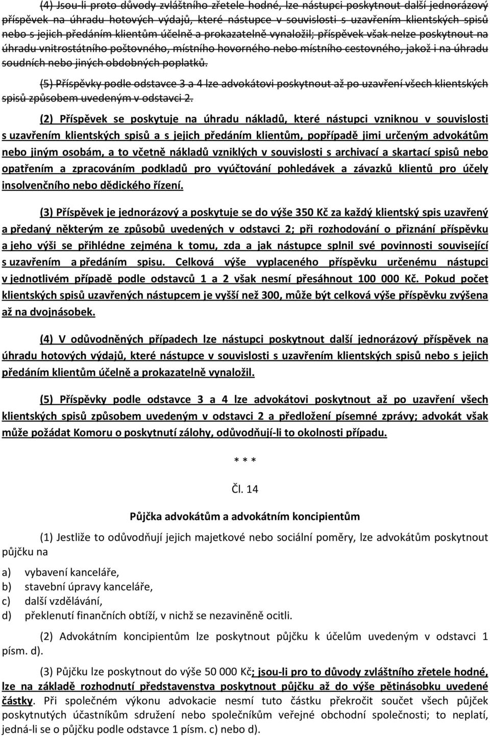 nebo jiných obdobných poplatků. (5) Příspěvky podle odstavce 3 a 4 lze advokátovi poskytnout až po uzavření všech klientských spisů způsobem uvedeným v odstavci 2.