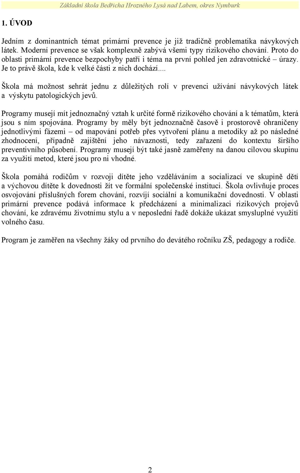 .. Škola má možnost sehrát jednu z důležitých rolí v prevenci užívání návykových látek a_výskytu patologických jevů.