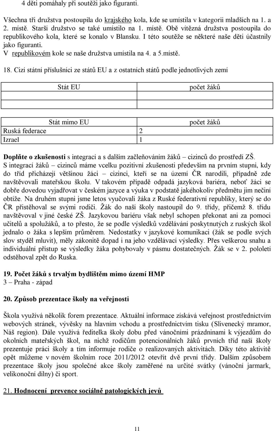 V republikovém kole se naše druţstva umístila na 4. a 5.místě. 18.