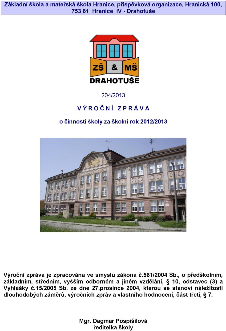 , o předškolním, základním, středním, vyšším odborném a jiném vzdělání, 10, odstavec (3) a Vyhlášky č.15/2005 Sb. ze dne 27.