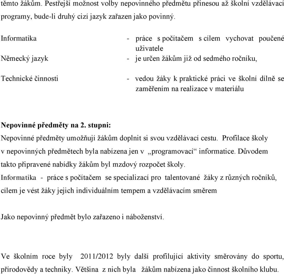 zaměřením na realizace v materiálu Nepovinné předměty na 2. stupni: Nepovinné předměty umožňují žákům doplnit si svou vzdělávací cestu.