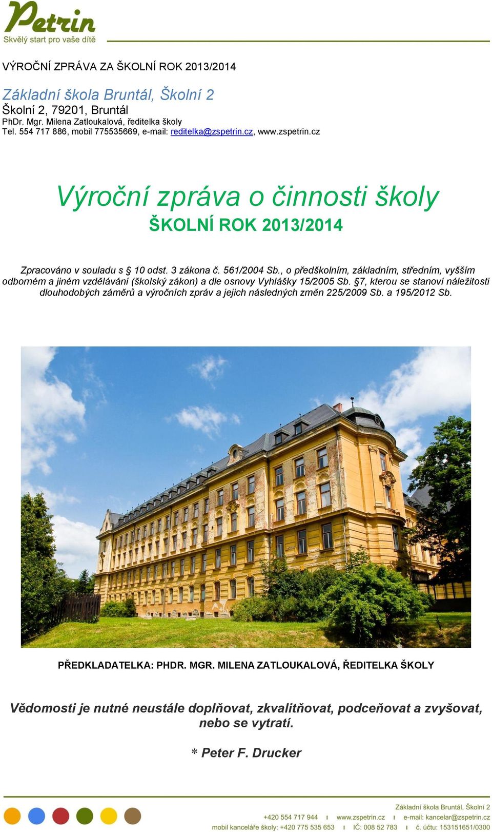 , o předškolním, základním, středním, vyšším odborném a jiném vzdělávání (školský zákon) a dle osnovy Vyhlášky 15/2005 Sb.