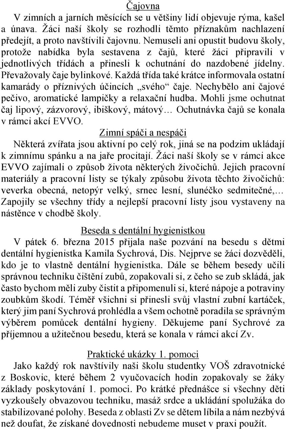 Každá třída také krátce informovala ostatní kamarády o příznivých účincích svého čaje. Nechybělo ani čajové pečivo, aromatické lampičky a relaxační hudba.