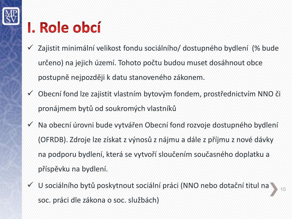 Obecní fond lze zajistit vlastním bytovým fondem, prostřednictvím NNO či pronájmem bytů od soukromých vlastníků Na obecní úrovni bude vytvářen Obecní fond