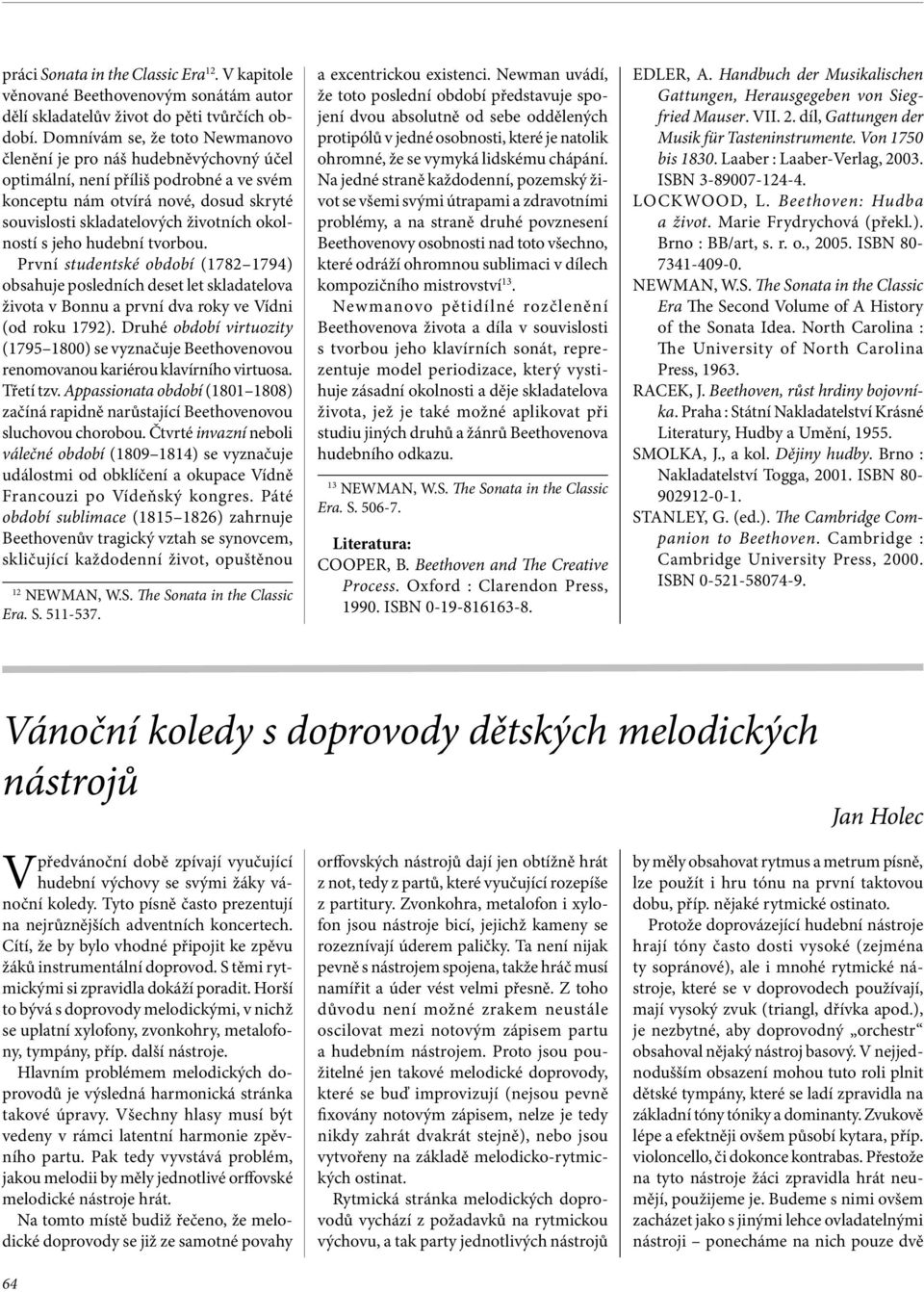 s jeho hudební tvorbou. První studentské období (1782 1794) obsahuje posledních deset let skladatelova života v Bonnu a první dva roky ve Vídni (od roku 1792).