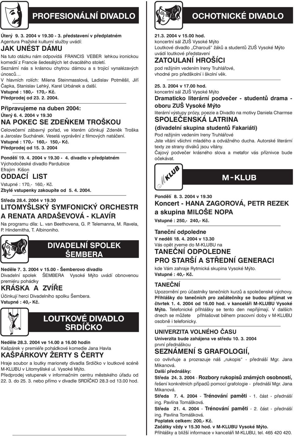 Seznámí nás s krásnou chytrou dámou a s trojicí vynalézavých únosců V hlavních rolích: Milena Steinmasslová, Ladislav Potměšil, Jiří Čapka, Stanislav Lehký, Karel Urbánek a další.