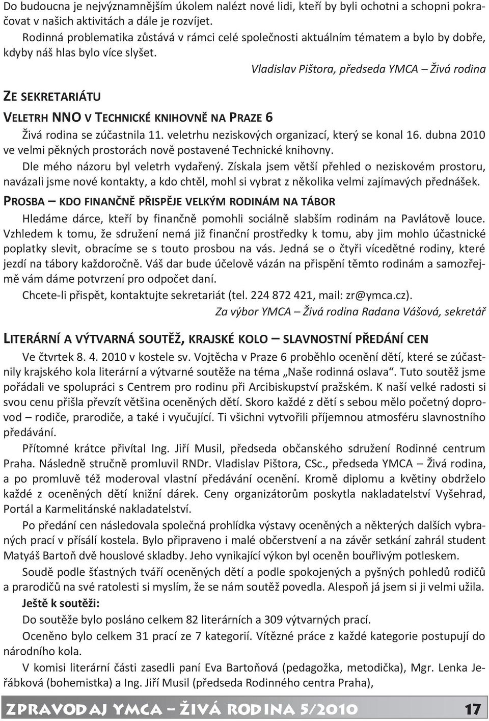 Vladislav Pištora, předseda YMCA Živá rodina ZE SEKRETARIÁTU VELETRH NNO V TECHNICKÉ KNIHOVNĚ NA PRAZE 6 Živá rodina se zúčastnila 11. veletrhu neziskových organizací, který se konal 16.