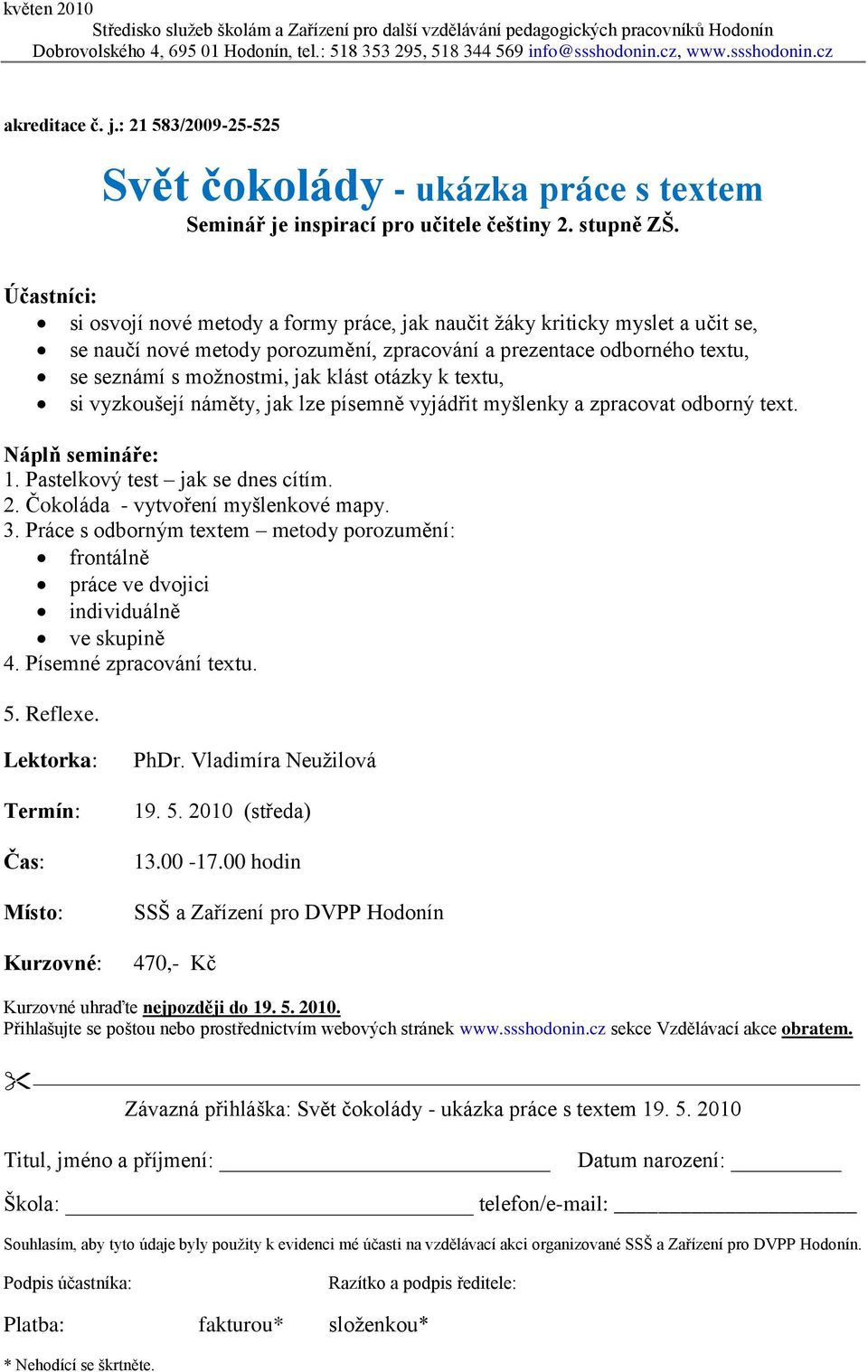 otázky k textu, si vyzkoušejí náměty, jak lze písemně vyjádřit myšlenky a zpracovat odborný text. Náplň semináře: 1. Pastelkový test jak se dnes cítím. 2. Čokoláda - vytvoření myšlenkové mapy. 3.