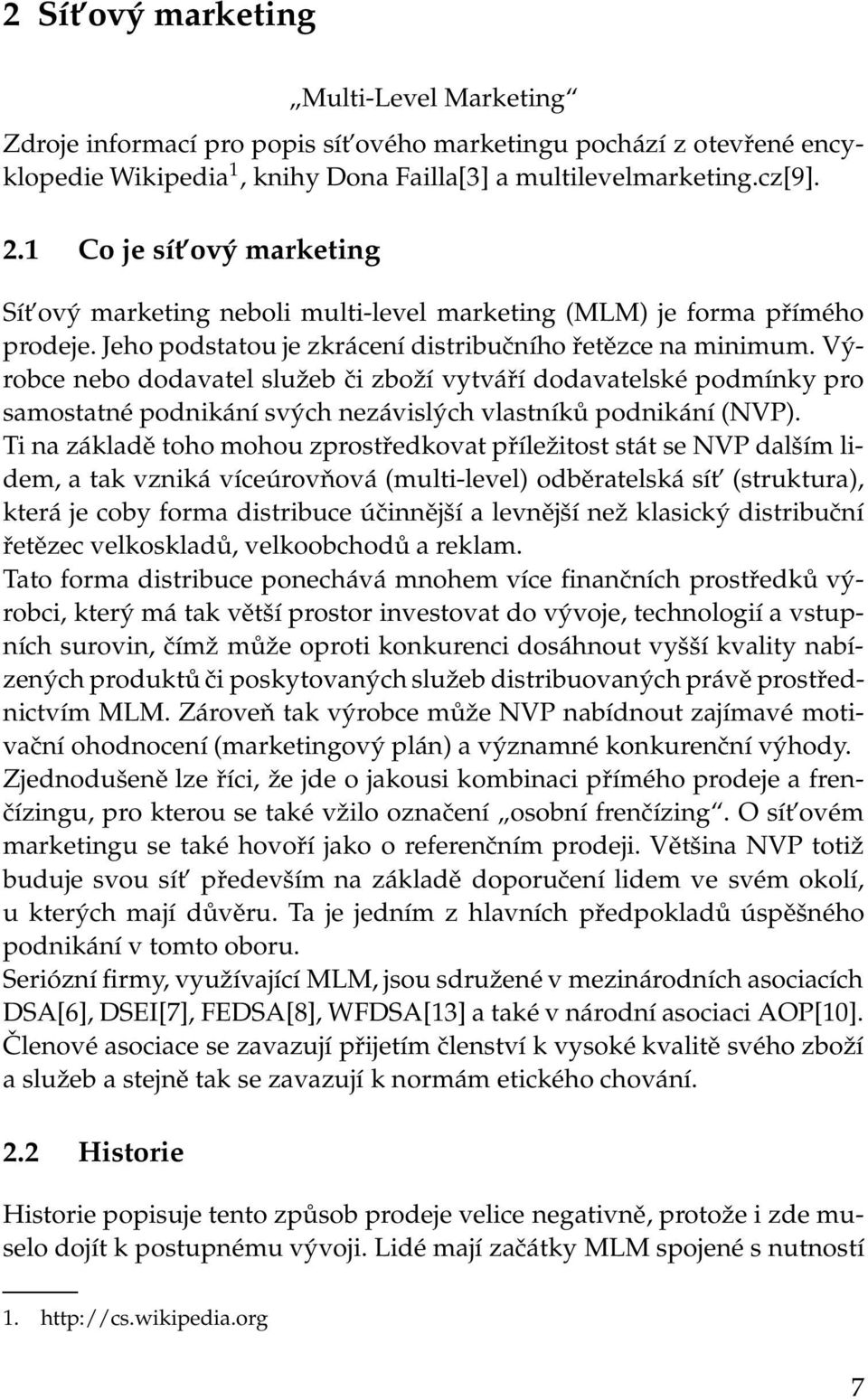 Výrobce nebo dodavatel služeb či zboží vytváří dodavatelské podmínky pro samostatné podnikání svých nezávislých vlastníků podnikání(nvp).