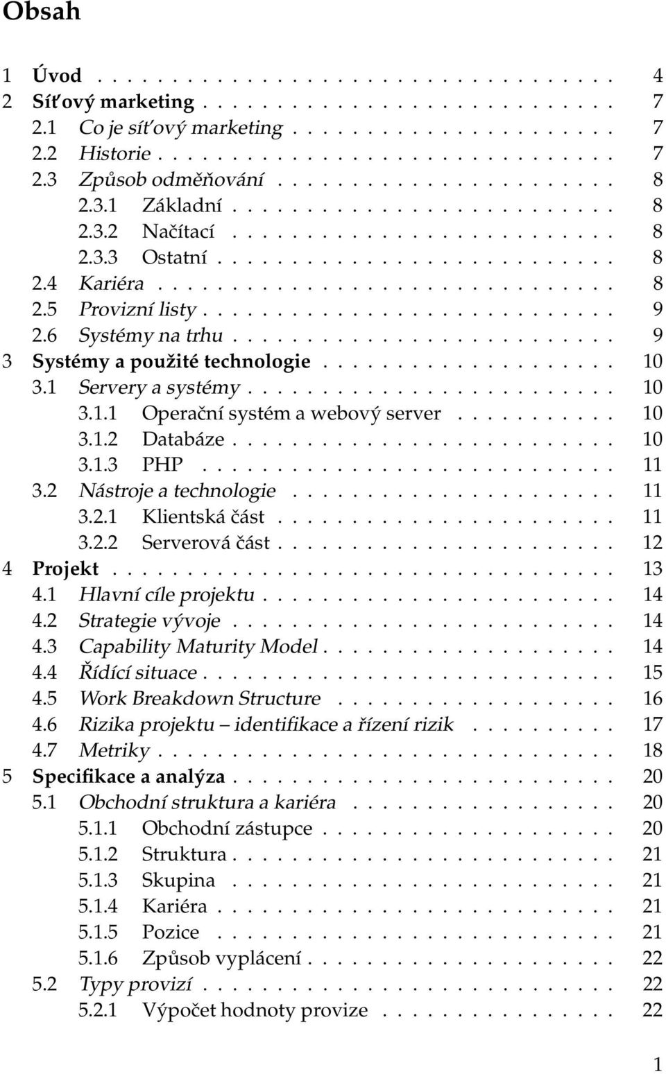 ........................... 9 2.6 Systémynatrhu.......................... 9 3 Systémy apoužitétechnologie.................... 10 3.1 Serveryasystémy......................... 10 3.1.1 Operační systémawebovýserver.