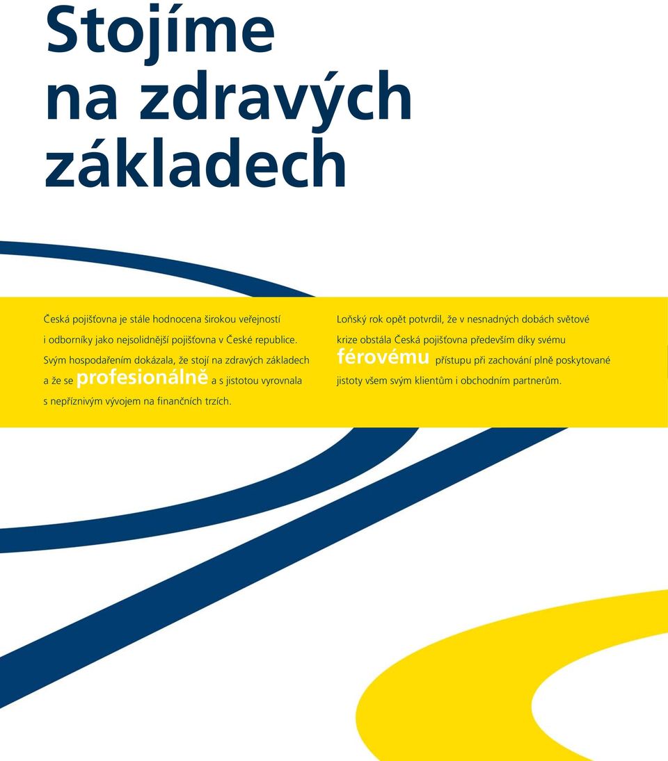 Svým hospodařením dokázala, že stojí na zdravých základech a že se profesionálně a s jistotou vyrovnala Loňský rok opět