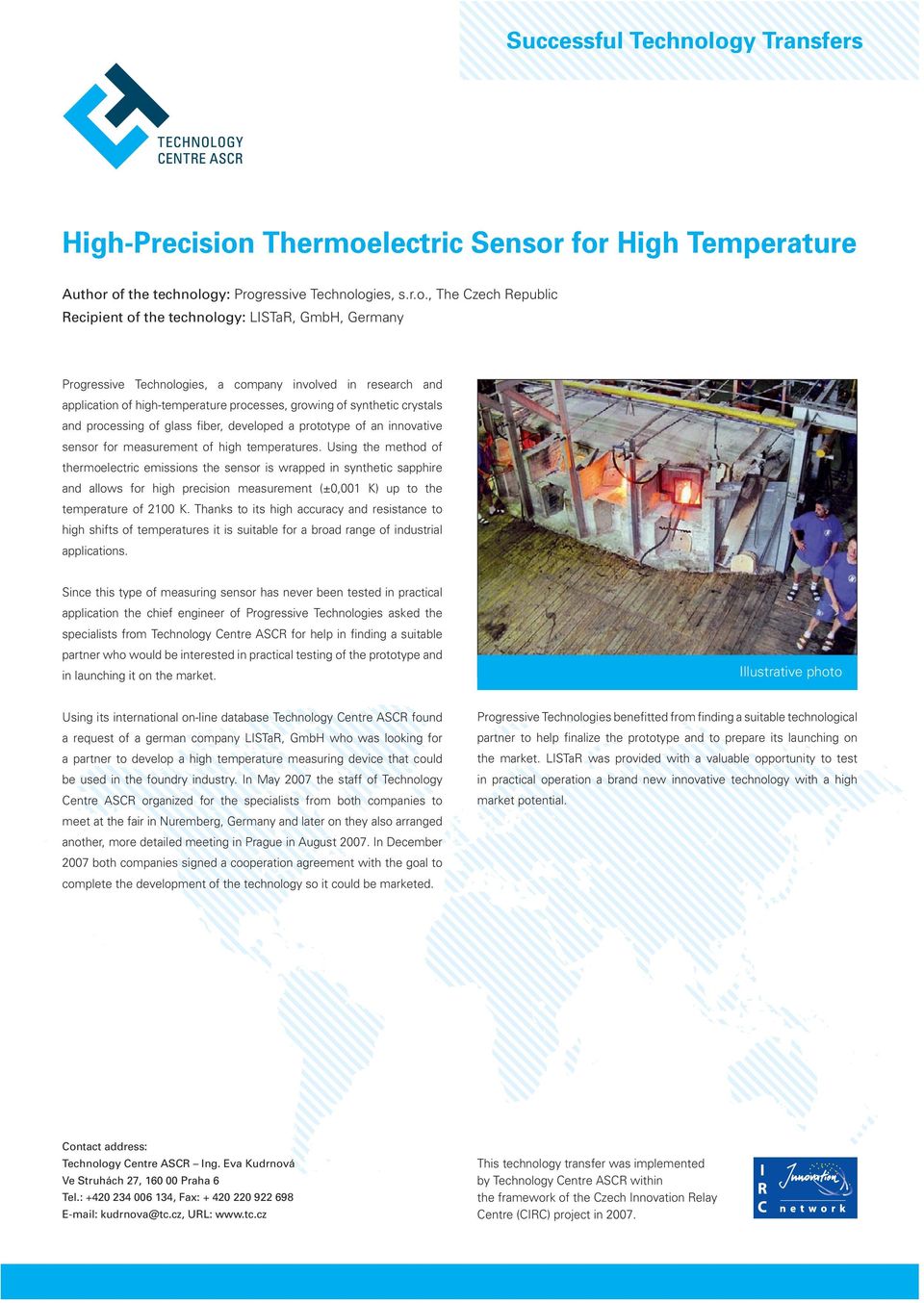 Germany Progressive Technologies, a company involved in research and application of high-temperature processes, growing of synthetic crystals and processing of glass fiber, developed a prototype of