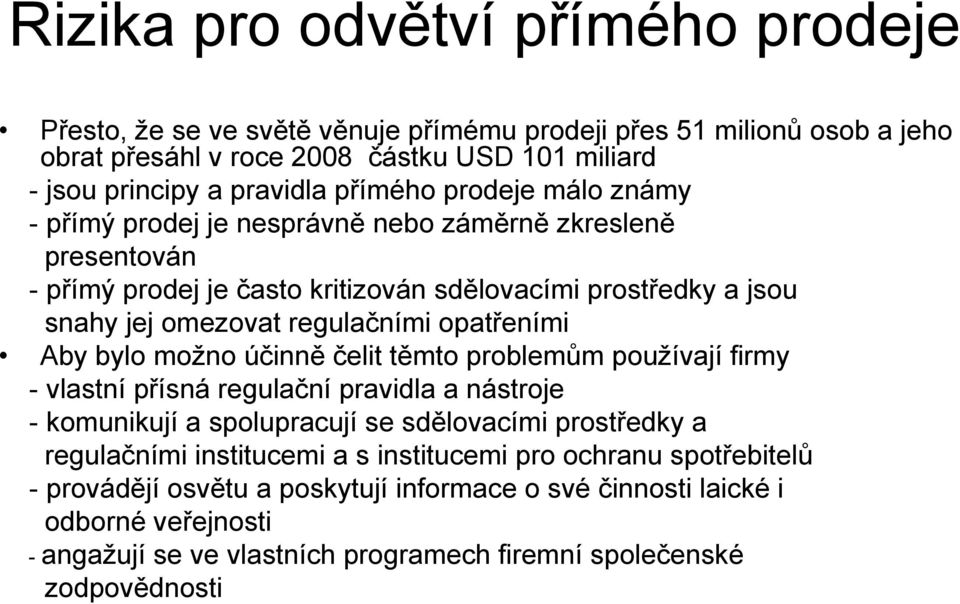 opatřeními Aby bylo možno účinně čelit těmto problemům používají firmy - vlastní přísná regulační pravidla a nástroje - komunikují a spolupracují se sdělovacími prostředky a regulačními