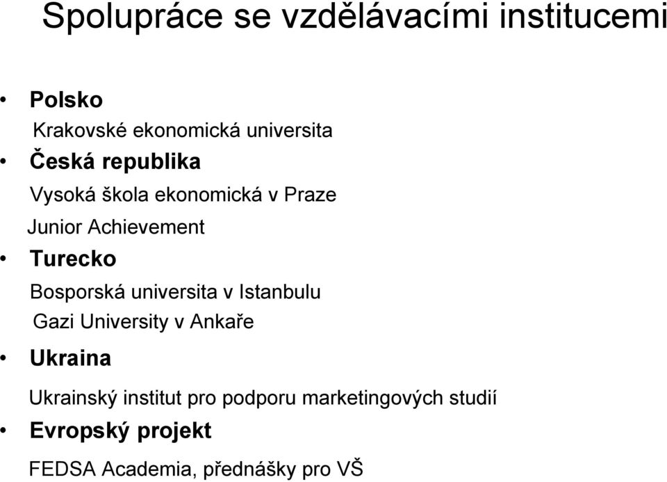 Bosporská universita v Istanbulu Gazi University v Ankaře Ukraina Ukrainský