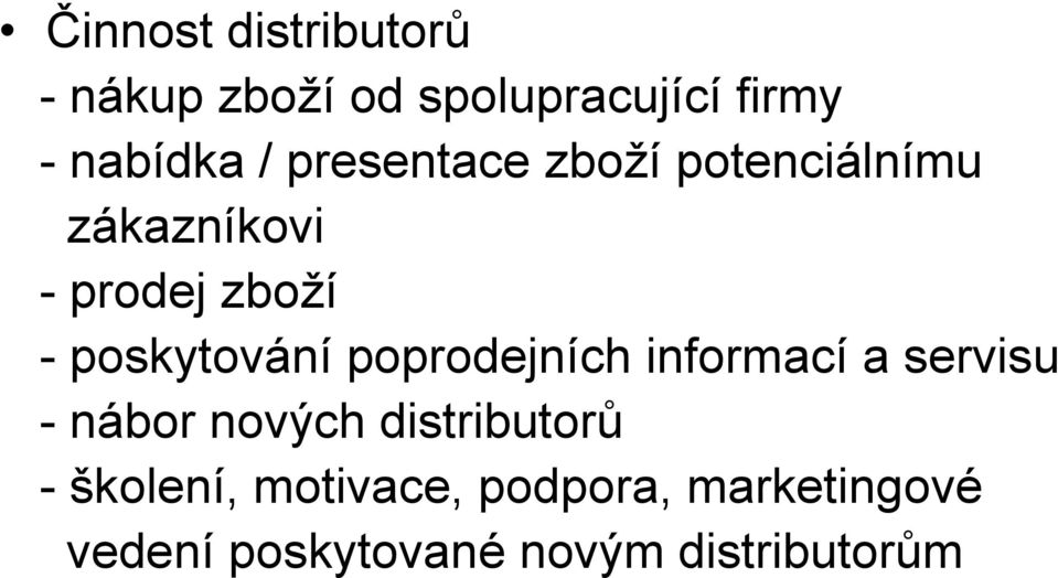 poprodejních informací a servisu - nábor nových distributorů - školení,