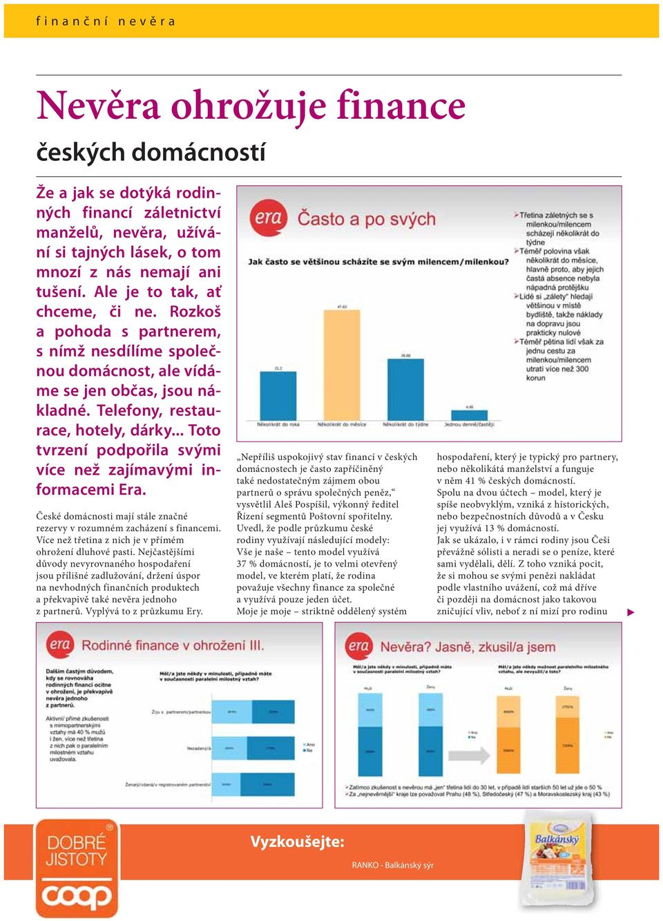 .. Toto tvrzení podpořila svými více než zajímavými informacemi Era. České domácnosti mají stále značné rezervy v rozumném zacházení s financemi.