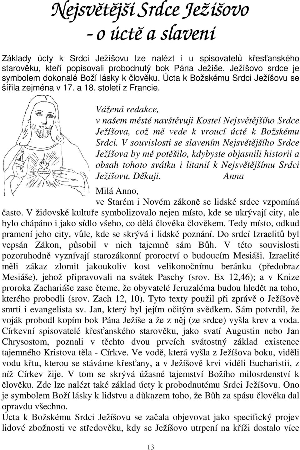 Vážená redakce, v našem městě navštěvuji Kostel Nejsvětějšího Srdce Ježíšova, což mě vede k vroucí úctě k Božskému Srdci.