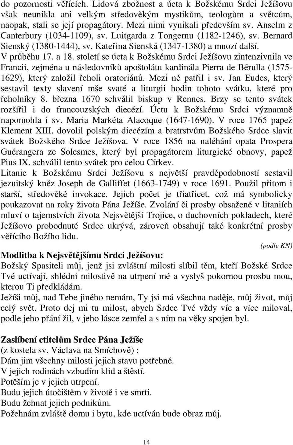 a 18. století se úcta k Božskému Srdci Ježíšovu zintenzivnila ve Francii, zejména u následovníků apoštolátu kardinála Pierra de Bérulla (1575-1629), který založil řeholi oratoriánů.