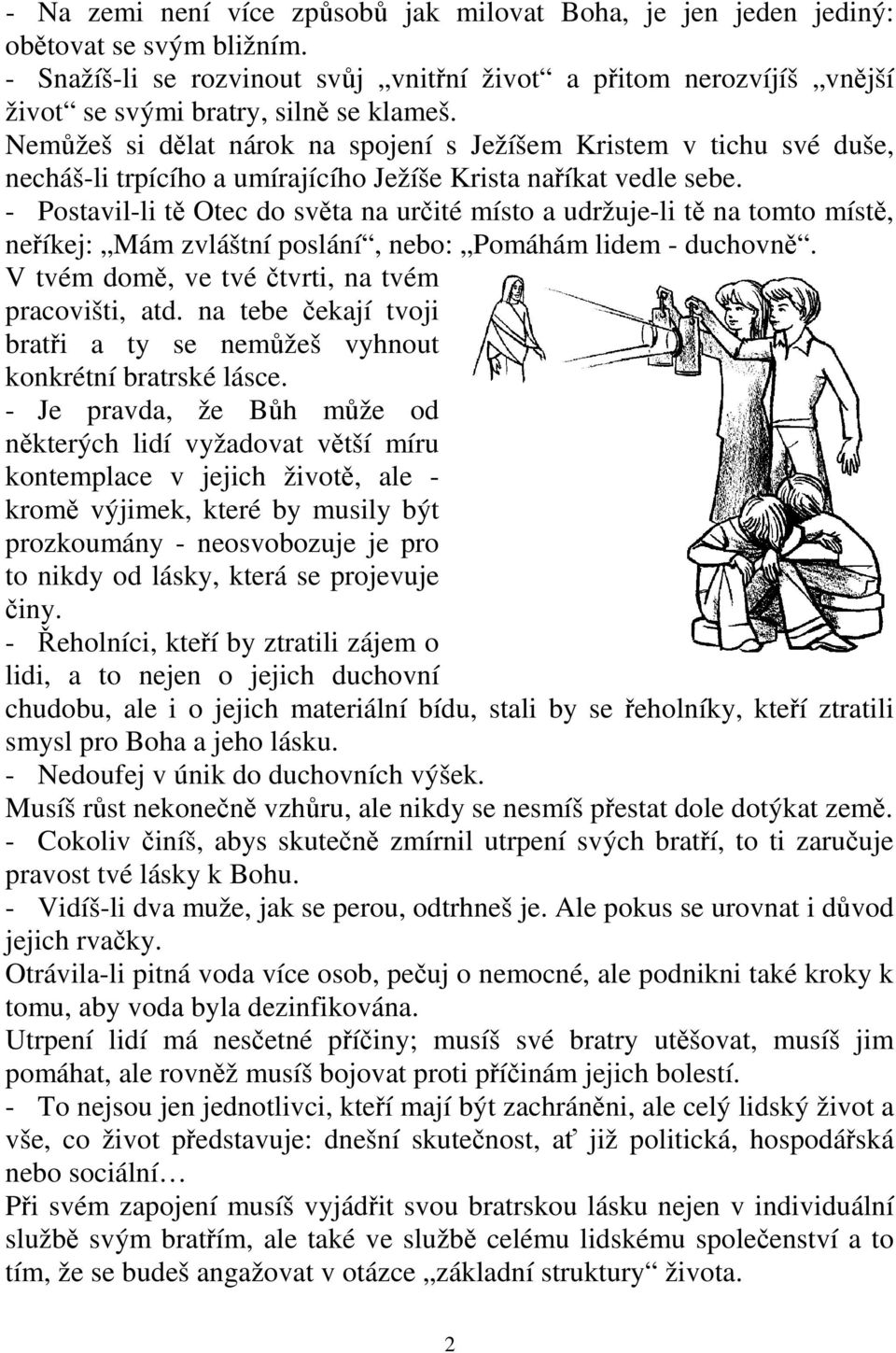 Nemůžeš si dělat nárok na spojení s Ježíšem Kristem v tichu své duše, necháš-li trpícího a umírajícího Ježíše Krista naříkat vedle sebe.