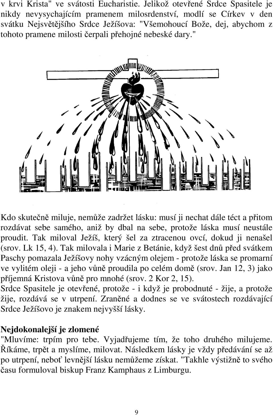 čerpali přehojné nebeské dary." Kdo skutečně miluje, nemůže zadržet lásku: musí ji nechat dále téct a přitom rozdávat sebe samého, aniž by dbal na sebe, protože láska musí neustále proudit.