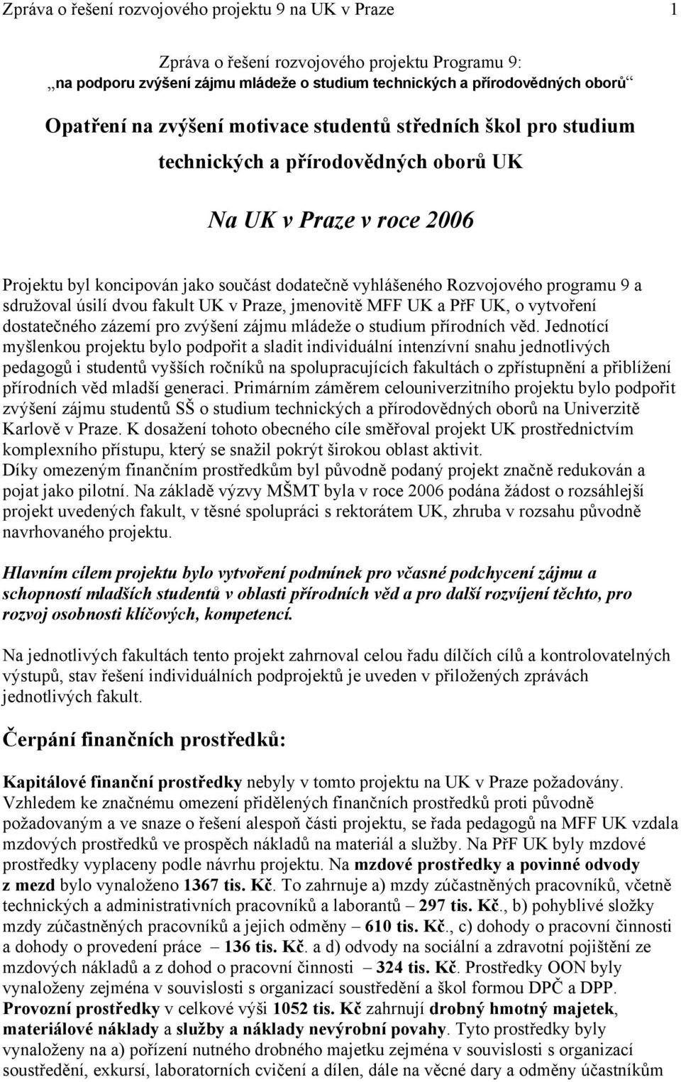 a sdružoval úsilí dvou fakult UK v Praze, jmenovitě MFF UK a PřF UK, o vytvoření dostatečného zázemí pro zvýšení zájmu mládeže o studium přírodních věd.