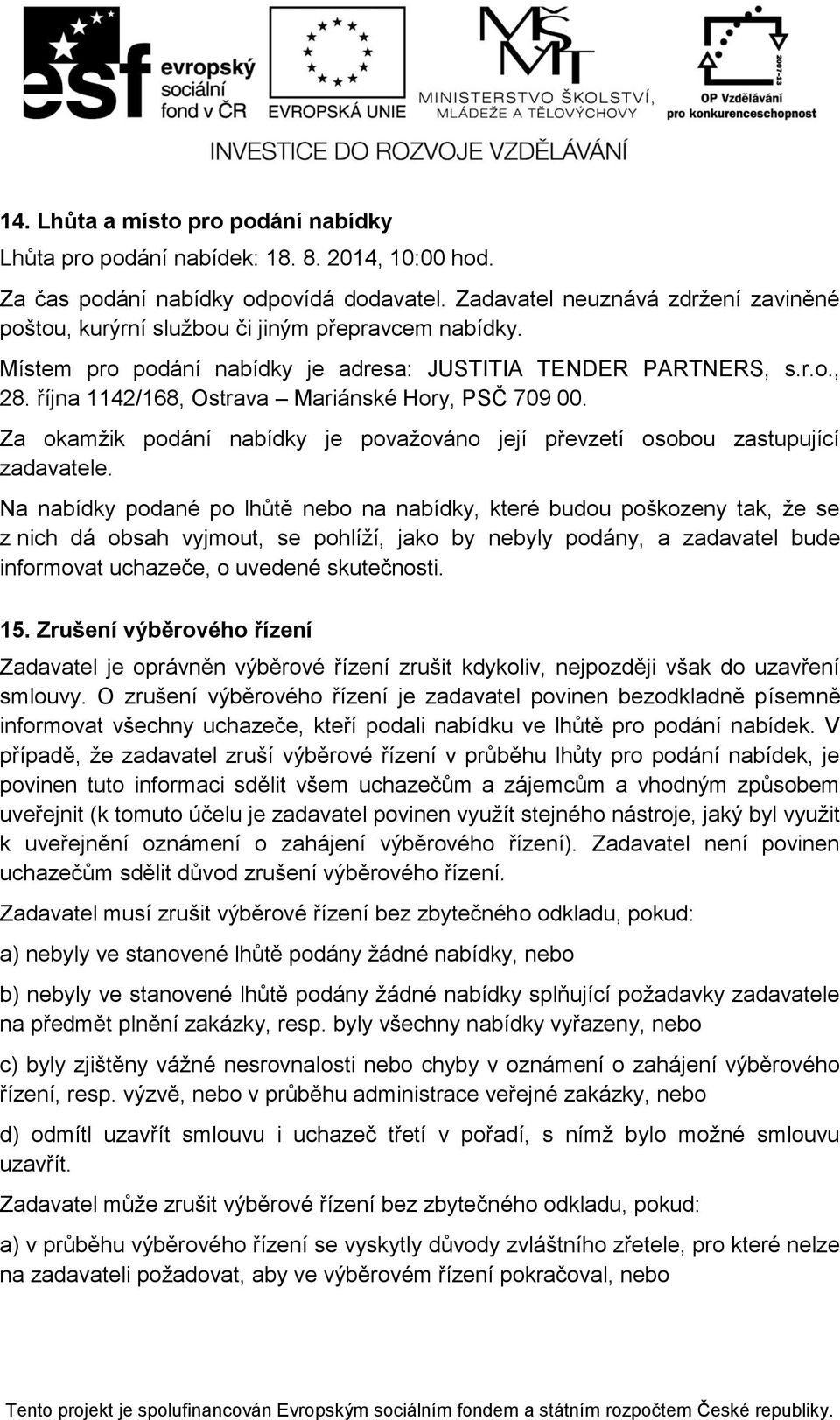 října 1142/168, Ostrava Mariánské Hory, PSČ 709 00. Za okamžik podání nabídky je považováno její převzetí osobou zastupující zadavatele.