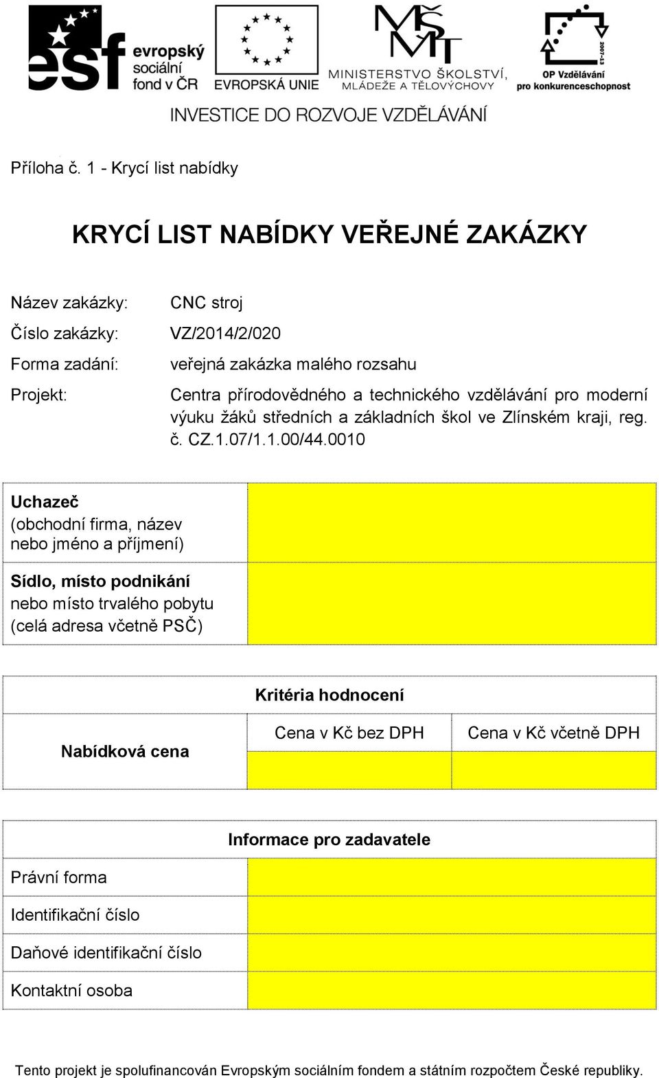 malého rozsahu Centra přírodovědného a technického vzdělávání pro moderní výuku žáků středních a základních škol ve Zlínském kraji, reg. č. CZ.1.07/1.1.00/44.