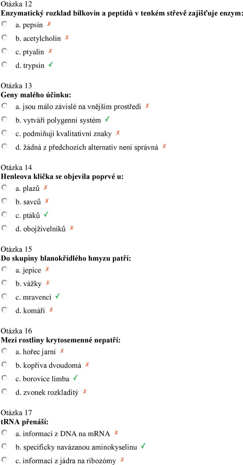 žádná z předchozích alternativ není správná Otázka 14 Henleova klička se objevila poprvé u: a. plazů b. savců c. ptáků d.