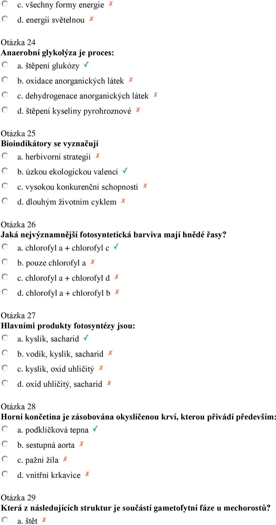 dlouhým životním cyklem Otázka 26 Jaká nejvýznamnější fotosyntetická barviva mají hnědé řasy? a. chlorofyl a + chlorofyl c b. pouze chlorofyl a c. chlorofyl a + chlorofyl d d.