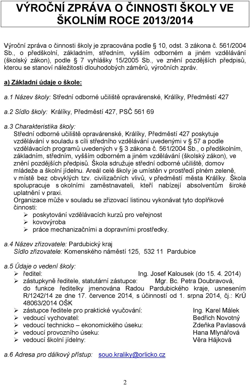 , ve znění pozdějších předpisů, kterou se stanoví náležitosti dlouhodobých záměrů, výročních zpráv. a) Základní údaje o škole: a.