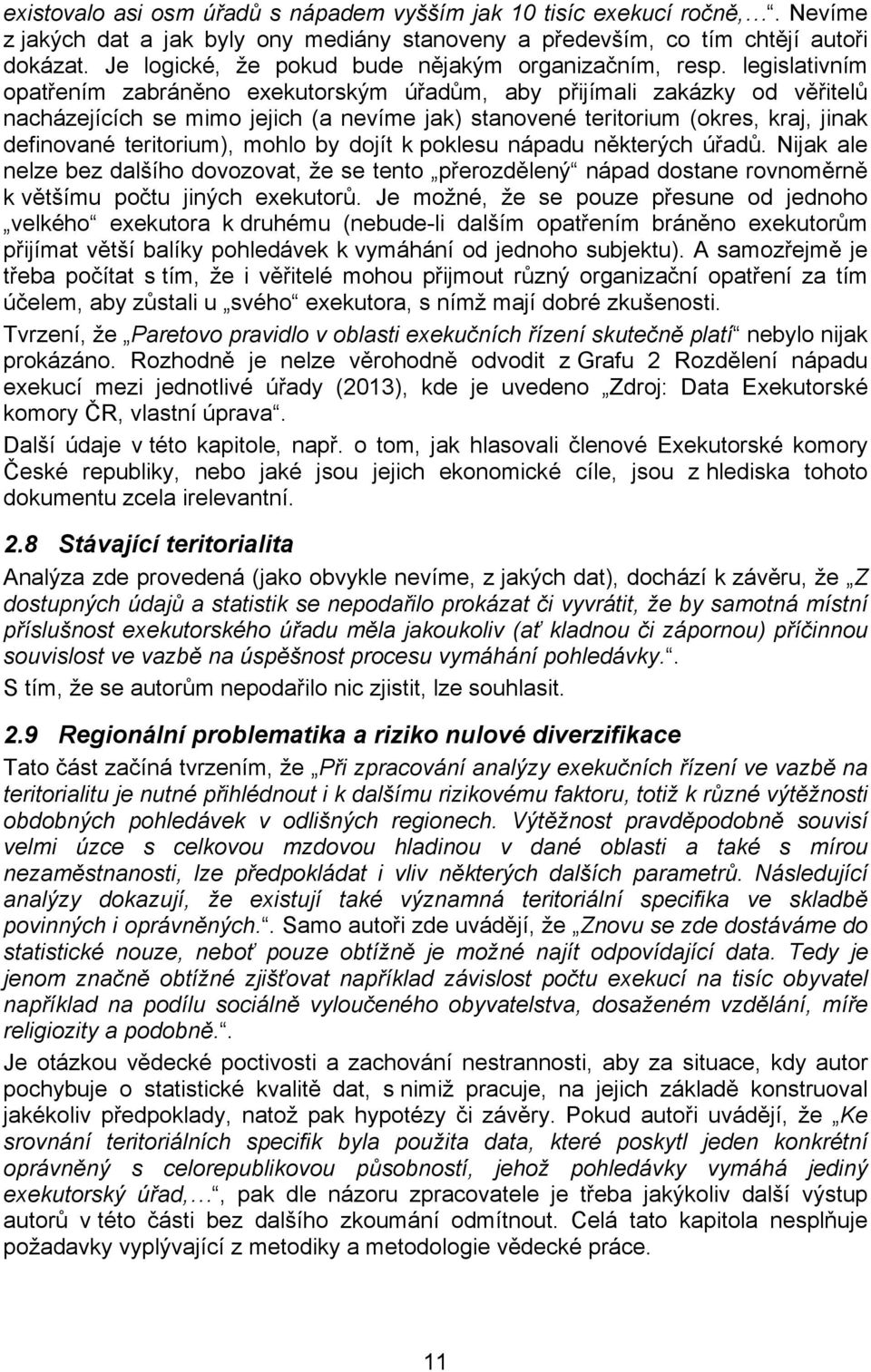 legislativním opatřením zabráněno exekutorským úřadům, aby přijímali zakázky od věřitelů nacházejících se mimo jejich (a nevíme jak) stanovené teritorium (okres, kraj, jinak definované teritorium),