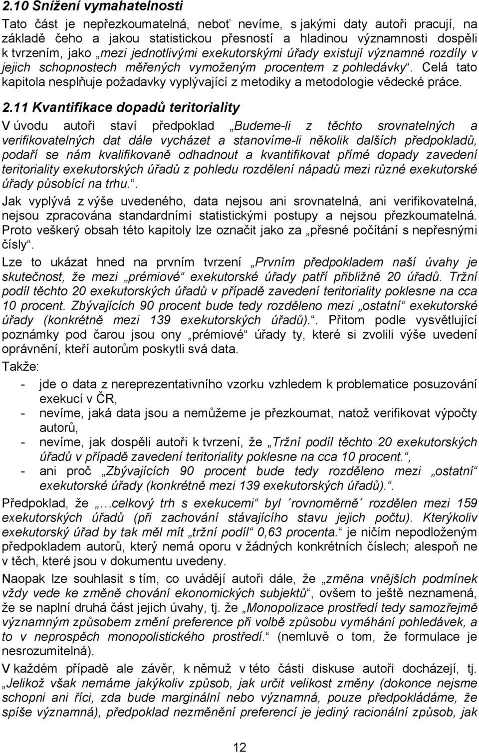 Celá tato kapitola nesplňuje požadavky vyplývající z metodiky a metodologie vědecké práce. 2.