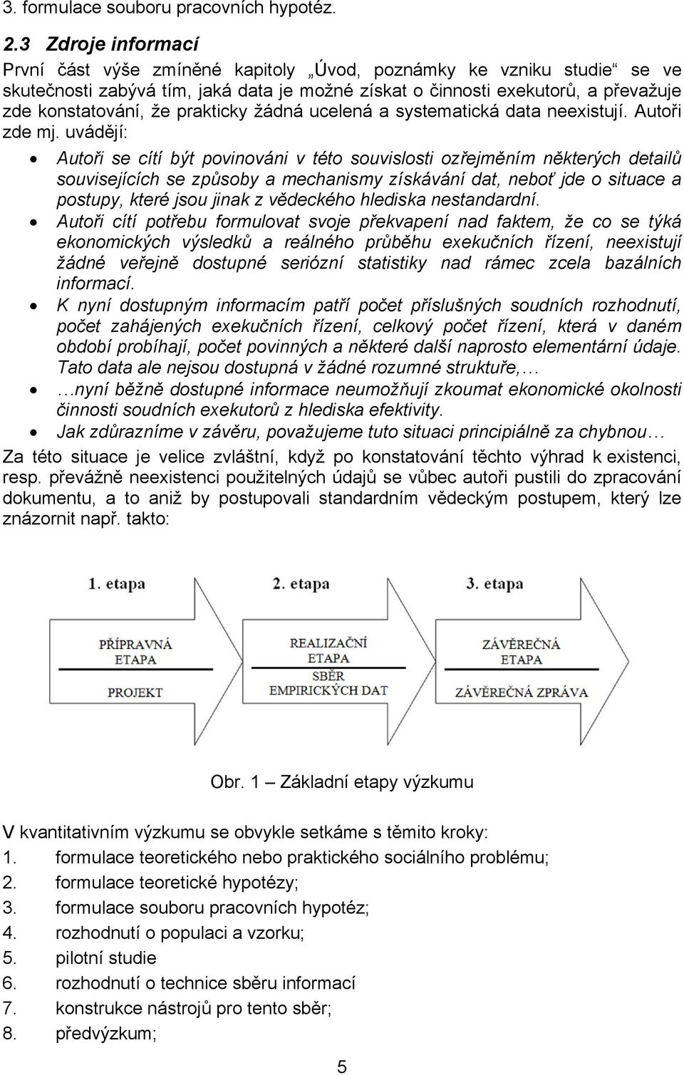 prakticky žádná ucelená a systematická data neexistují. Autoři zde mj.