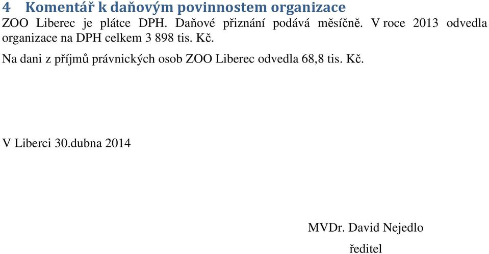 V roce 2013 odvedla organizace na DPH celkem 3 898 tis. Kč.