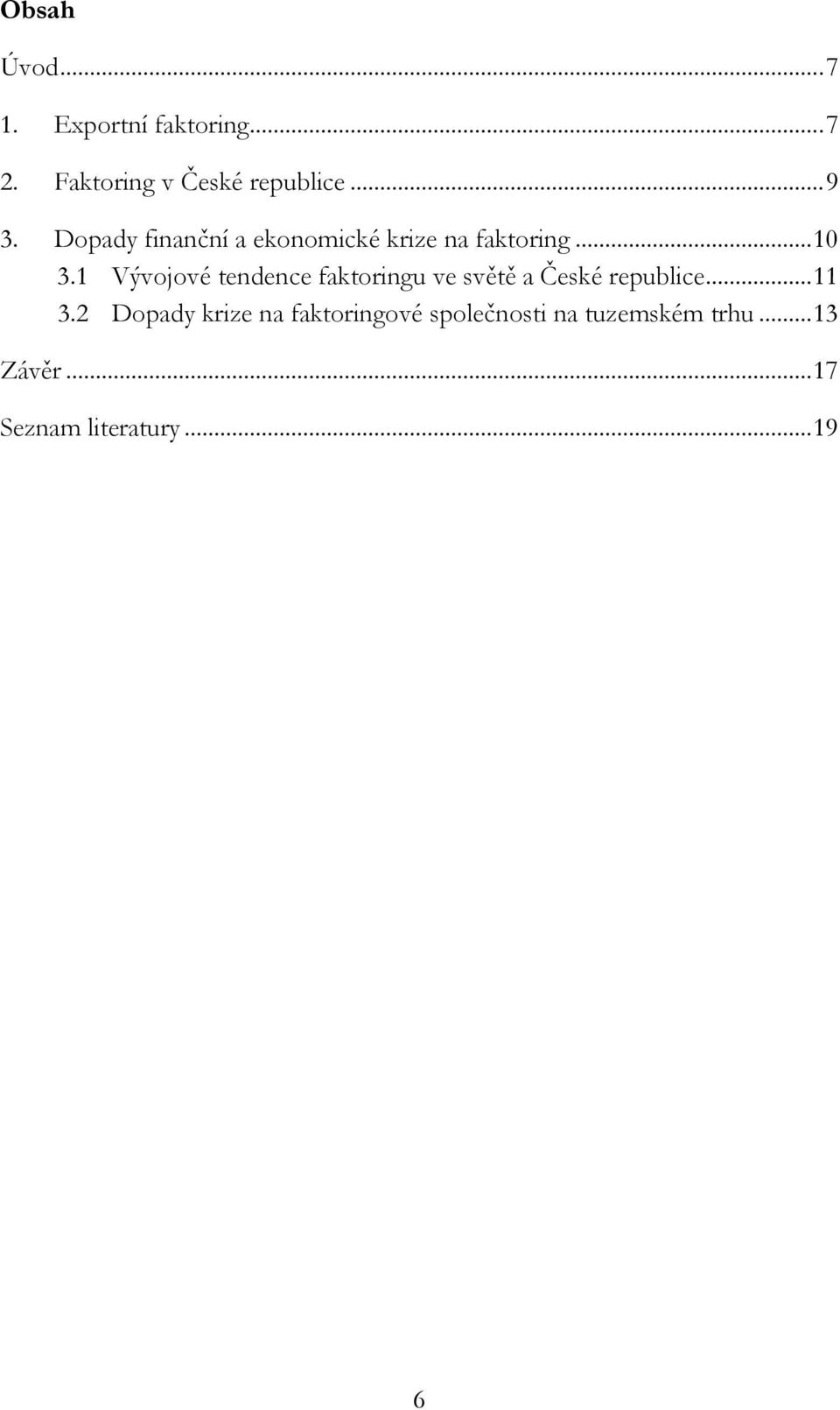 1 Vývojové tendence faktoringu ve světě a České republice... 11 3.