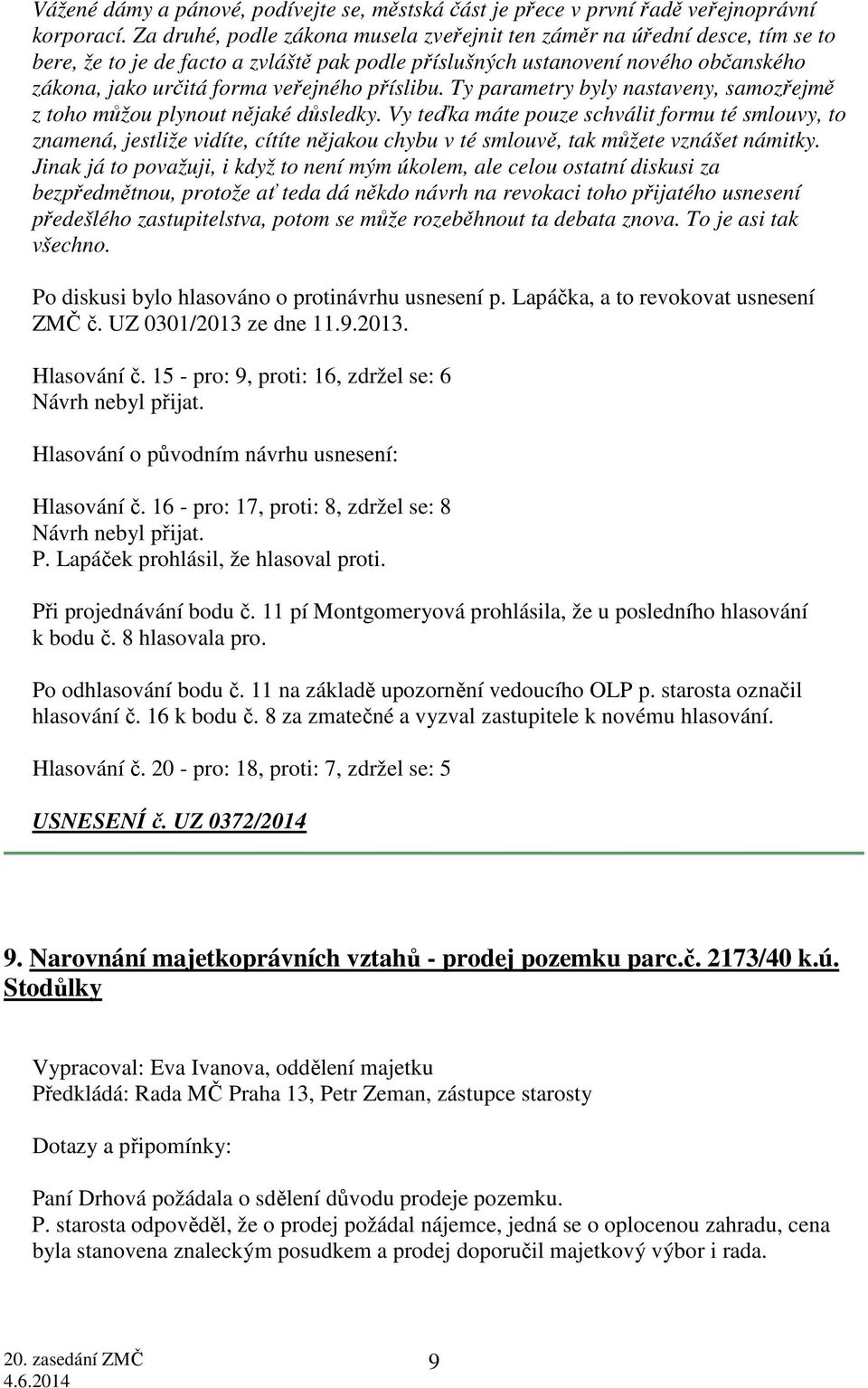 příslibu. Ty parametry byly nastaveny, samozřejmě z toho můžou plynout nějaké důsledky.