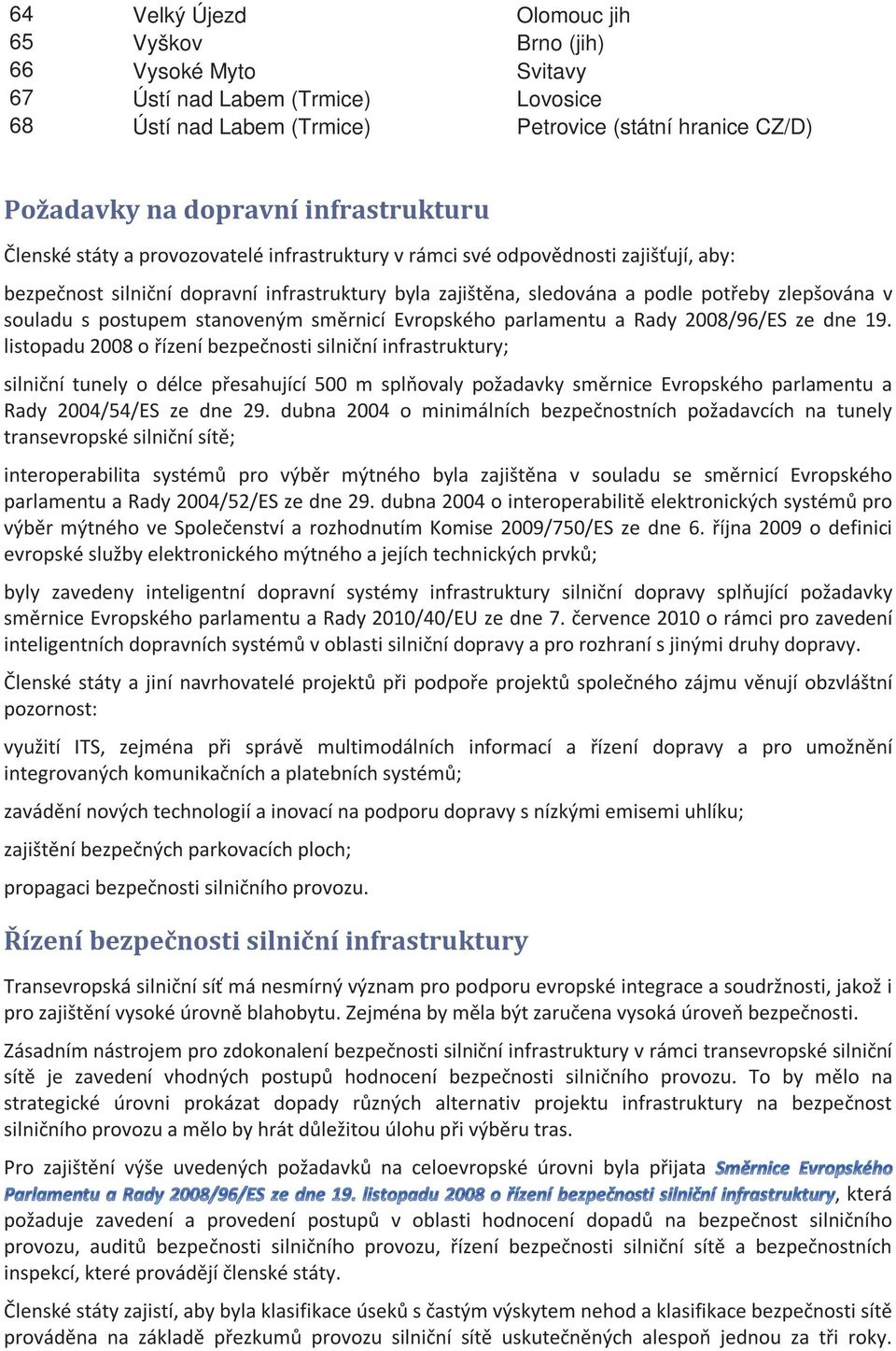 souladu s postupem stanoveným směrnicí Evropského parlamentu a Rady 2008/96/ES ze dne 19.