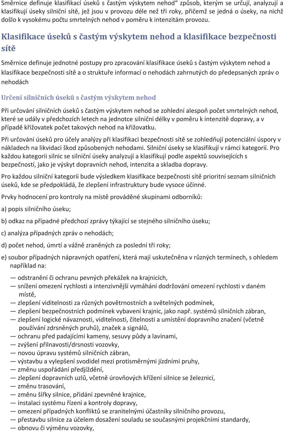 Klasifikace úseků s častým výskytem nehod a klasifikace bezpečnosti sítě Směrnice definuje jednotné postupy pro zpracování klasifikace úseků s častým výskytem nehod a klasifikace bezpečnosti sítě a o