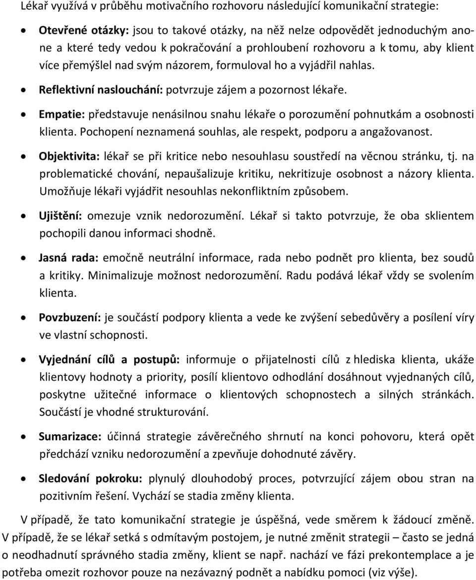 Empatie: představuje nenásilnou snahu lékaře o porozumění pohnutkám a osobnosti klienta. Pochopení neznamená souhlas, ale respekt, podporu a angažovanost.