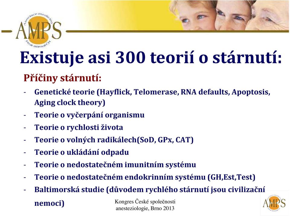 radikálech(sod, GPx, CAT) - Teorie o ukládání odpadu - Teorie o nedostatečném imunitním systému - Teorie o