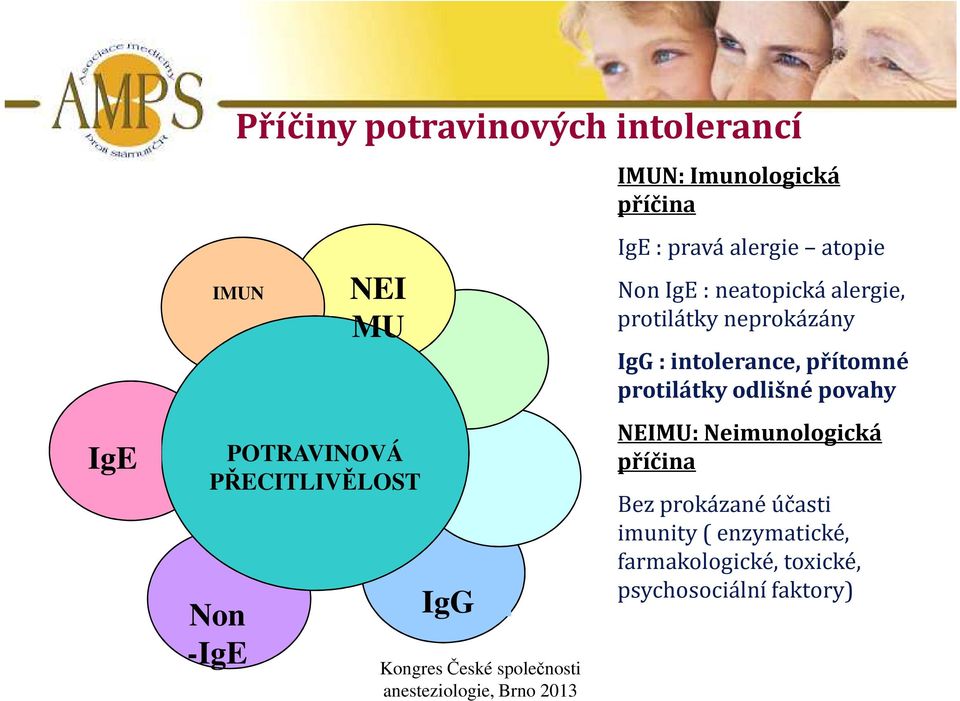 protilátky neprokázány IgG : intolerance, přítomné protilátky odlišné povahy NEIMU: