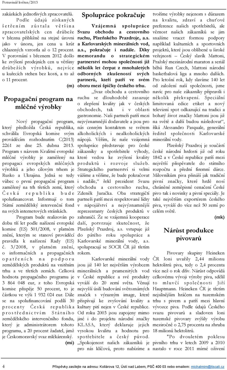 V porovnání s březnem 2012 došlo ke zvýšení prodejních cen u většiny drůbežích výrobků, nejvíce u kuřecích stehen bez kosti, a to až o 11 procent.