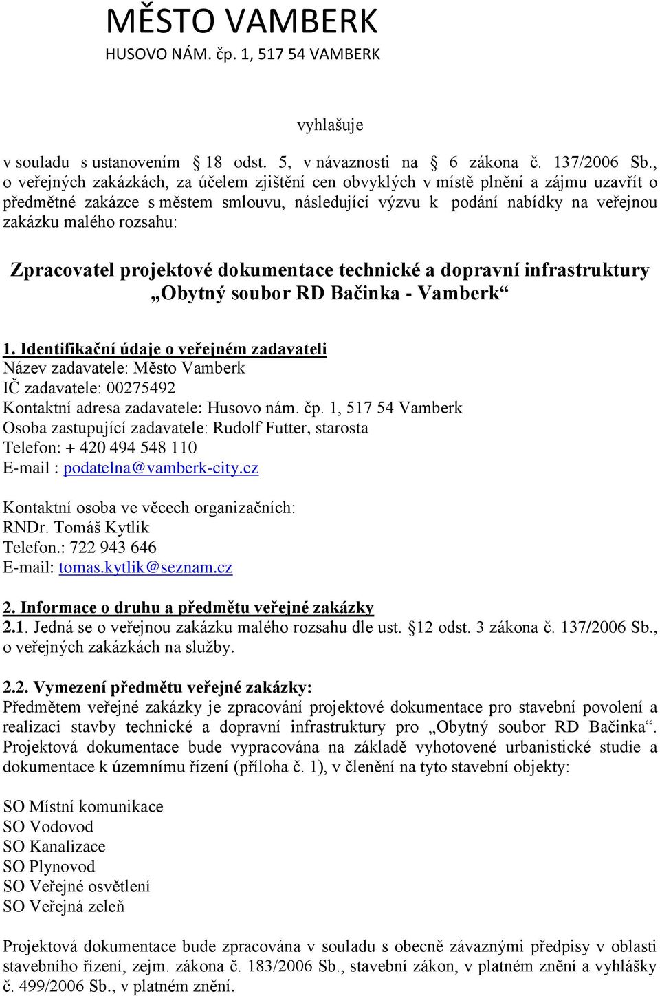 Zpracovatel projektové dokumentace technické a dopravní infrastruktury Obytný soubor RD Bačinka - Vamberk 1.