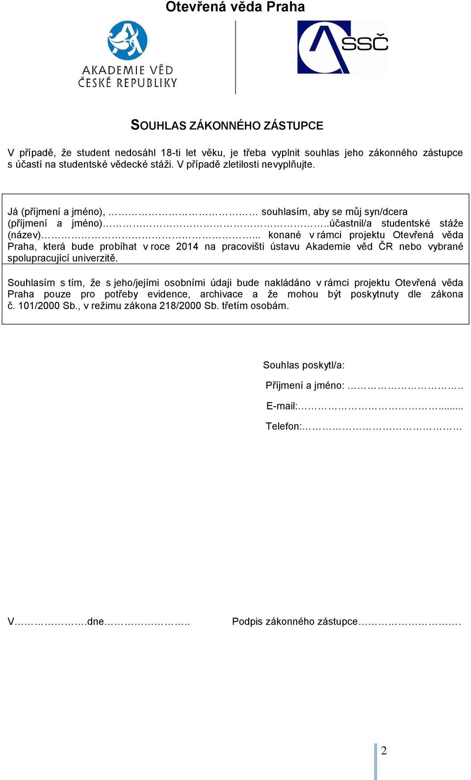 .. konané v rámci projektu Otevřená věda Praha, která bude probíhat v roce 2014 na pracovišti ústavu Akademie věd ČR nebo vybrané spolupracující univerzitě.