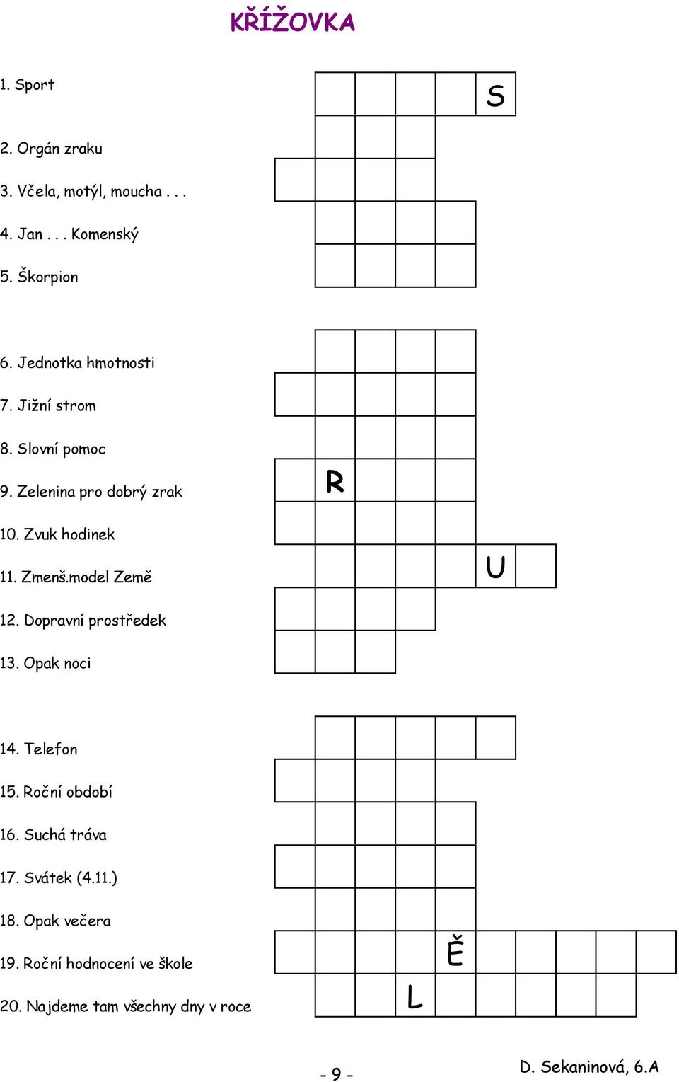 model Země U 12. Dopravní prostředek 13. Opak noci 14. Telefon 15. Roční období 16. Suchá tráva 17.