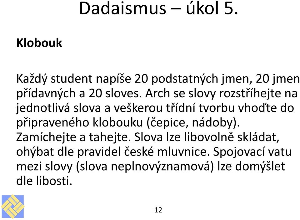 Arch se slovy rozstříhejte na jednotlivá slova a veškerou třídní tvorbu vhoďte do připraveného