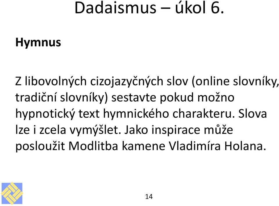 tradiční slovníky) sestavte pokud možno hypnotický text