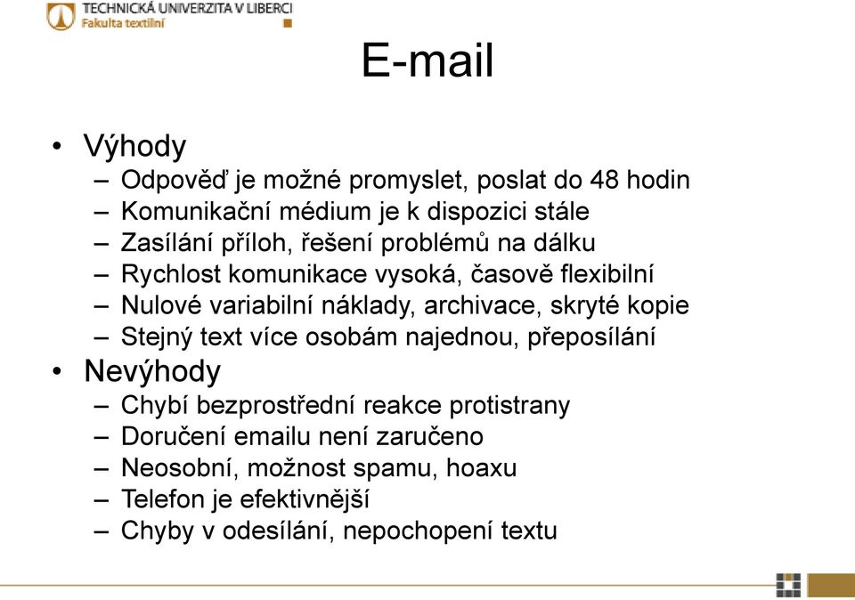 archivace, skryté kopie Stejný text více osobám najednou, přeposílání Nevýhody Chybí bezprostřední reakce
