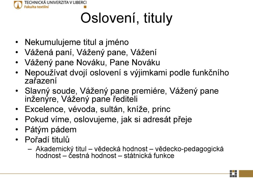 inženýre, Vážený pane řediteli Excelence, vévoda, sultán, kníže, princ Pokud víme, oslovujeme, jak si adresát