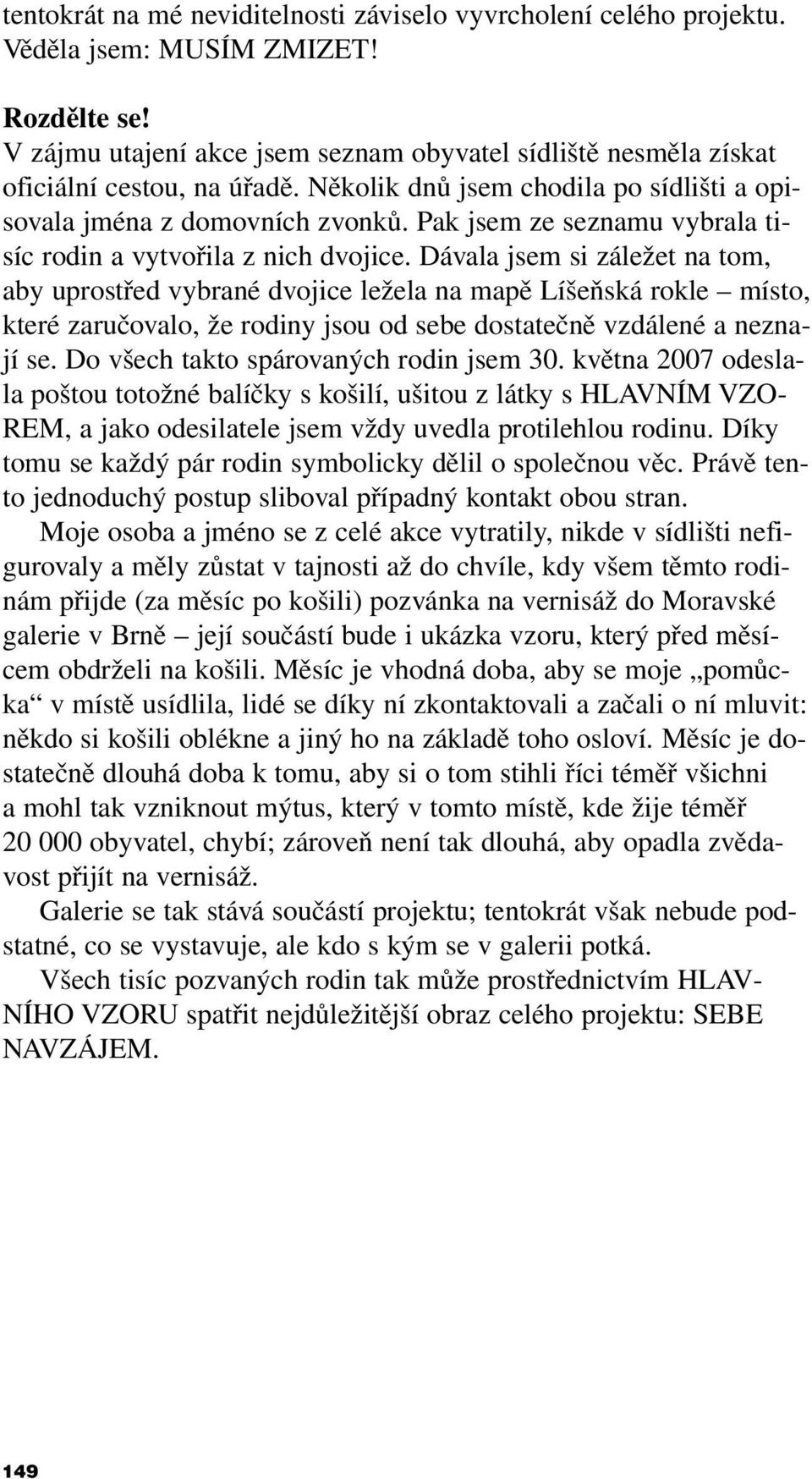 Pak jsem ze seznamu vybrala tisíc rodin a vytvořila z nich dvojice.